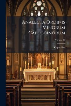 Analecta Ordinis Minorum Capuccinorum; Volume 13