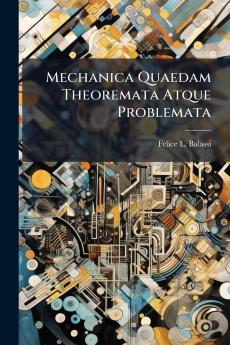 Mechanica Quaedam Theoremata Atque Problemata