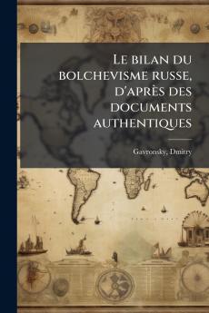Le bilan du bolchevisme russe d'après des documents authentiques