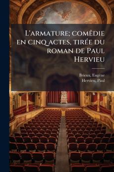 L'armature; comêdie en cinq actes tirée du roman de Paul Hervieu