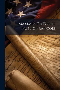 Maximes Du Droit Public François