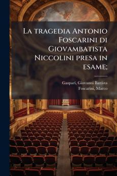 La tragedia Antonio Foscarini di Giovambatista Niccolini presa in esame;