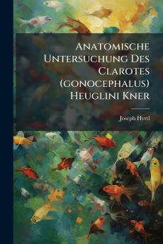Anatomische Untersuchung Des Clarotes (gonocephalus) Heuglini Kner