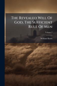 The Revealed Will Of God The Sufficient Rule Of Men