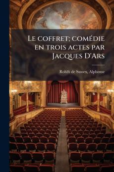 Le coffret; comédie en trois actes par Jacques D'Ars