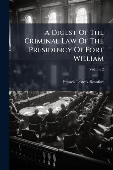 A Digest Of The Criminal Law Of The Presidency Of Fort William