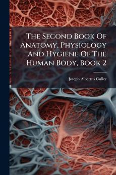 The Second Book Of Anatomy Physiology And Hygiene Of The Human Body Book 2