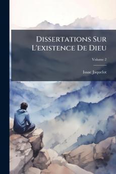 Dissertations Sur L'existence De Dieu; Volume 2