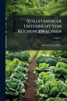 Vollständiger Unterricht Von Küchengewächsen; Volume 2