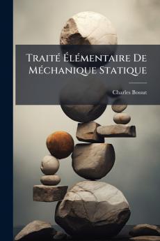 Traité Élémentaire De Méchanique Statique