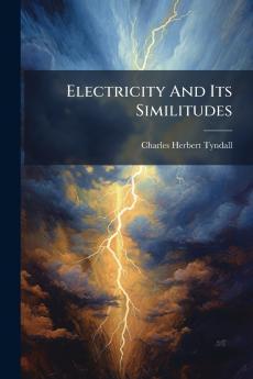 Electricity And Its Similitudes
