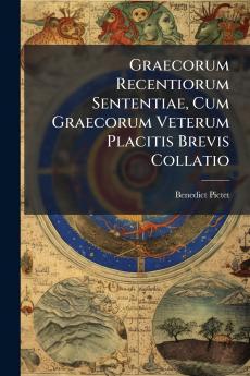 Graecorum Recentiorum Sententiae Cum Graecorum Veterum Placitis Brevis Collatio