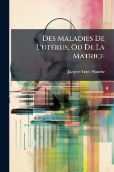 Des Maladies De L'utérus Ou De La Matrice