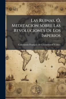 Las Ruinas Ó Meditacion Sobre Las Revoluciones De Los Imperios
