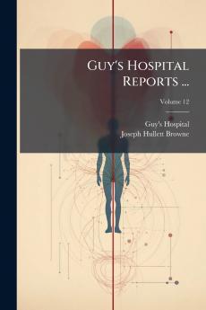 Guy's Hospital Reports ...; Volume 12