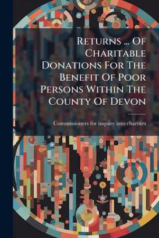 Returns ... Of Charitable Donations For The Benefit Of Poor Persons Within The County Of Devon