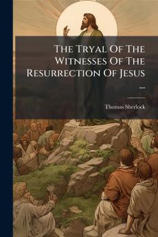 The Tryal Of The Witnesses Of The Resurrection Of Jesus ...