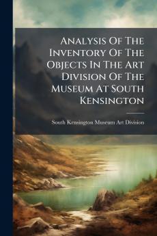 Analysis Of The Inventory Of The Objects In The Art Division Of The Museum At South Kensington