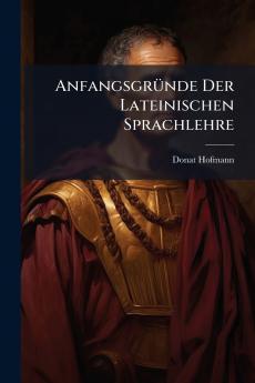 Anfangsgründe Der Lateinischen Sprachlehre