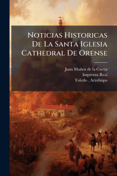 Noticias Historicas De La Santa Iglesia Cathedral De Orense