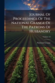 Journal Of Proceedings Of The National Grange Of The Patrons Of Husbandry; Volume 53