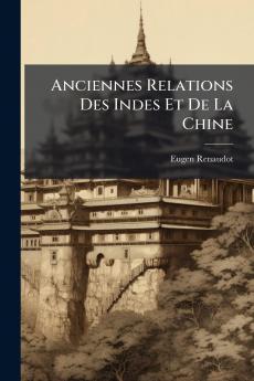 Anciennes Relations Des Indes Et De La Chine