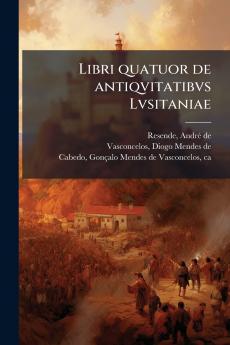 Libri quatuor de antiqvitatibvs Lvsitaniae