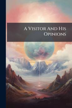 A Visitor And His Opinions