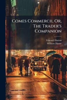 Comes Commercii Or The Trader's Companion