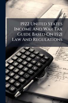 1922 United States Income And War Tax Guide Based On 1921 Law And Regulations