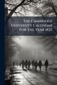 The Cambridge University Calendar For The Year 1837