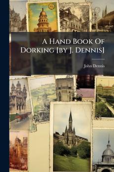 A Hand Book Of Dorking [by J. Dennis]