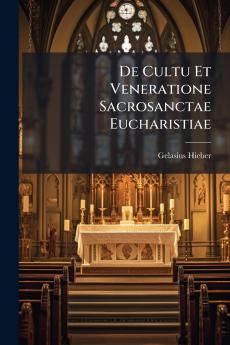 De Cultu Et Veneratione Sacrosanctae Eucharistiae