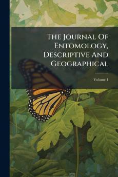 The Journal Of Entomology Descriptive And Geographical; Volume 1