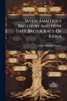 Seven Ambitious Brothers And How They Bred A Race Of Kings