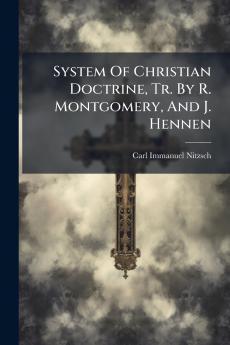 System Of Christian Doctrine Tr. By R. Montgomery And J. Hennen