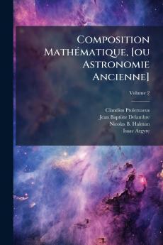 Composition Mathématique [ou Astronomie Ancienne]; Volume 2