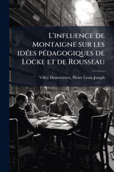 L'influence de Montaigne sur les idées pédagogiques de Locke et de Rousseau