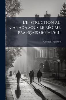 L'instruction au Canada sous le régime français (1635-1760)