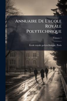 Annuaire De L'ecole Royale Polytechnique; Volume 1