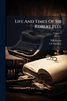Life And Times Of Sir Robert Peel