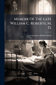Memoir Of The Late William C. Roberts M. D.