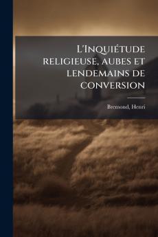 L'Inquiétude religieuse aubes et lendemains de conversion