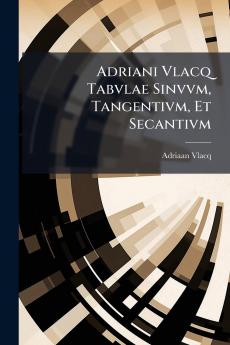 Adriani Vlacq Tabvlae Sinvvm Tangentivm Et Secantivm