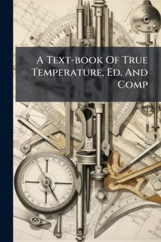 A Text-book Of True Temperature Ed. And Comp