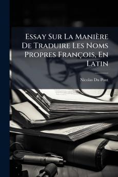 Essay Sur La Manière De Traduire Les Noms Propres François En Latin