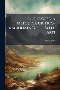 Enciclopedia Metodica Critico-ragionata Delle Belle Arti
