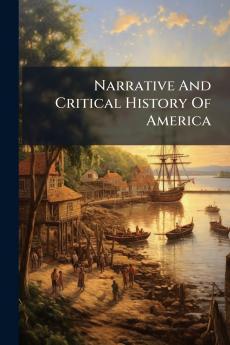 Narrative And Critical History Of America