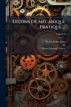 Leçons De Mécanique Pratique ...; Volume 3