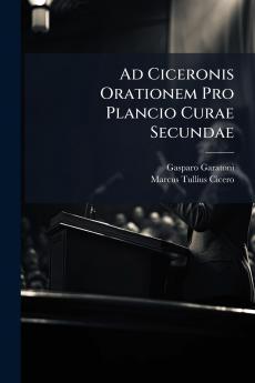Ad Ciceronis Orationem Pro Plancio Curae Secundae